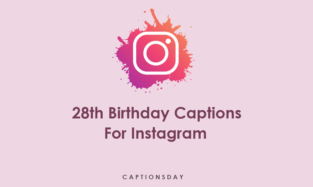 Happy 28th Birthday Captions For Instagram