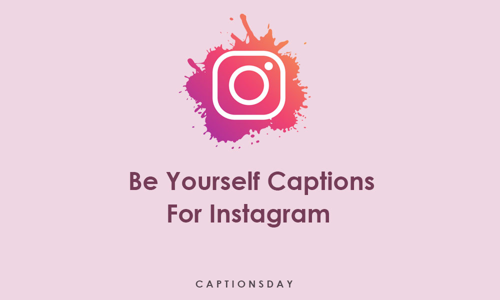 Be Yourself Captions For Instagram