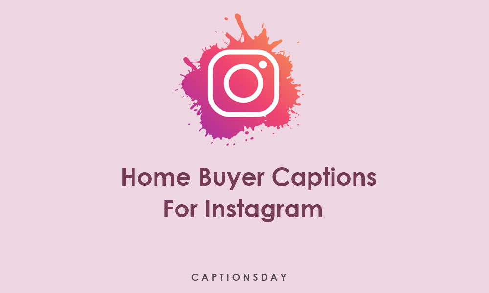 First Time Home Buyer Instagram Captions