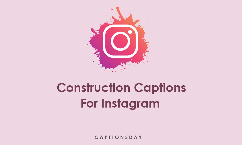 Construction Captions For Instagram