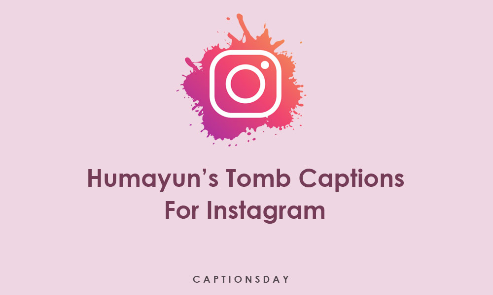 Humayun's Tomb Captions For Instagram