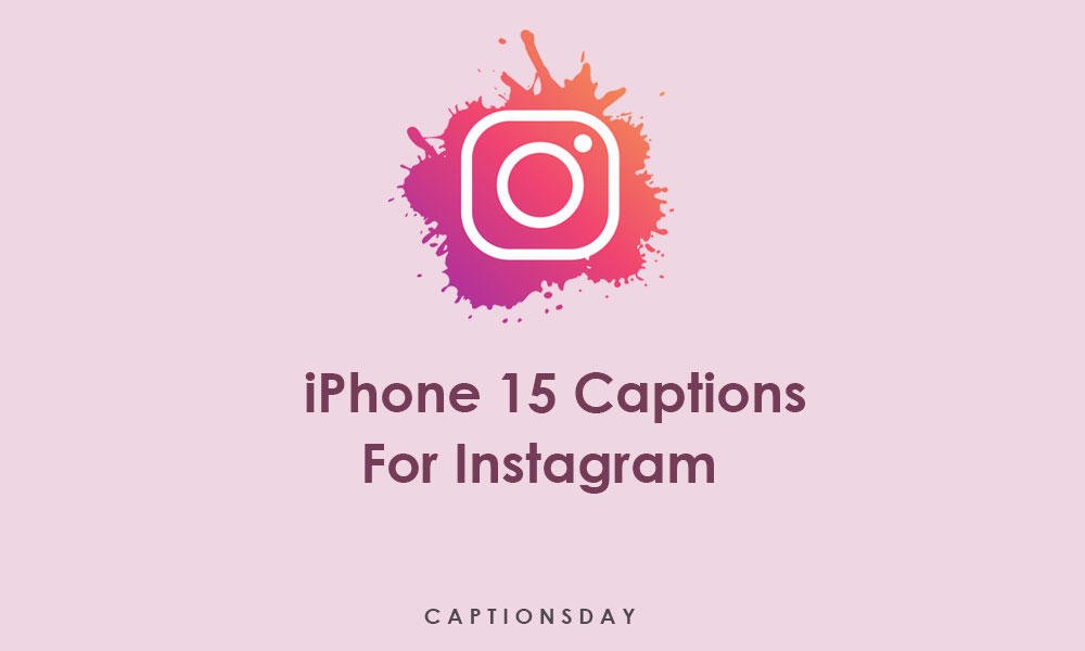 iPhone 15 Pro Max Captions For Instagram