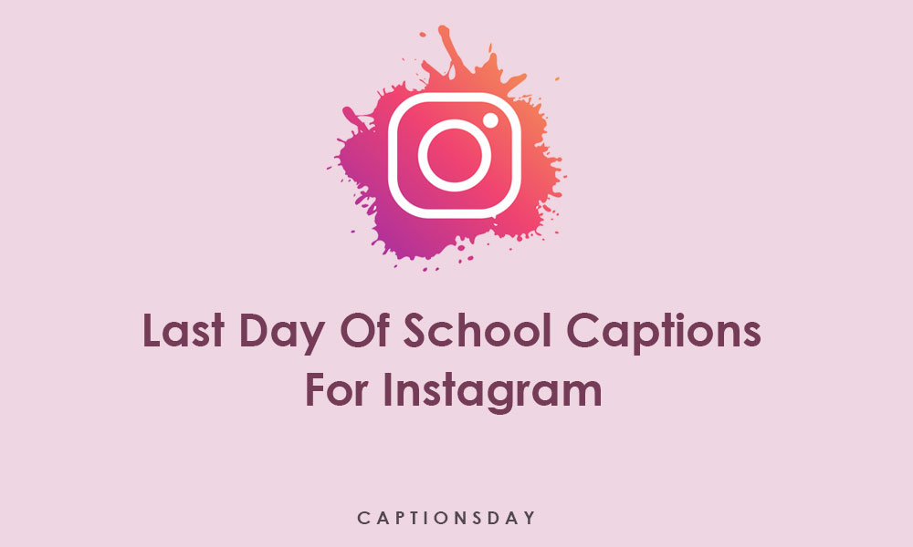 Last Day Of School Captions For Instagram